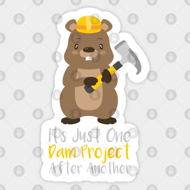 It's Just One Dam Project After Another Funny Beaver Gift Sticker by woormle